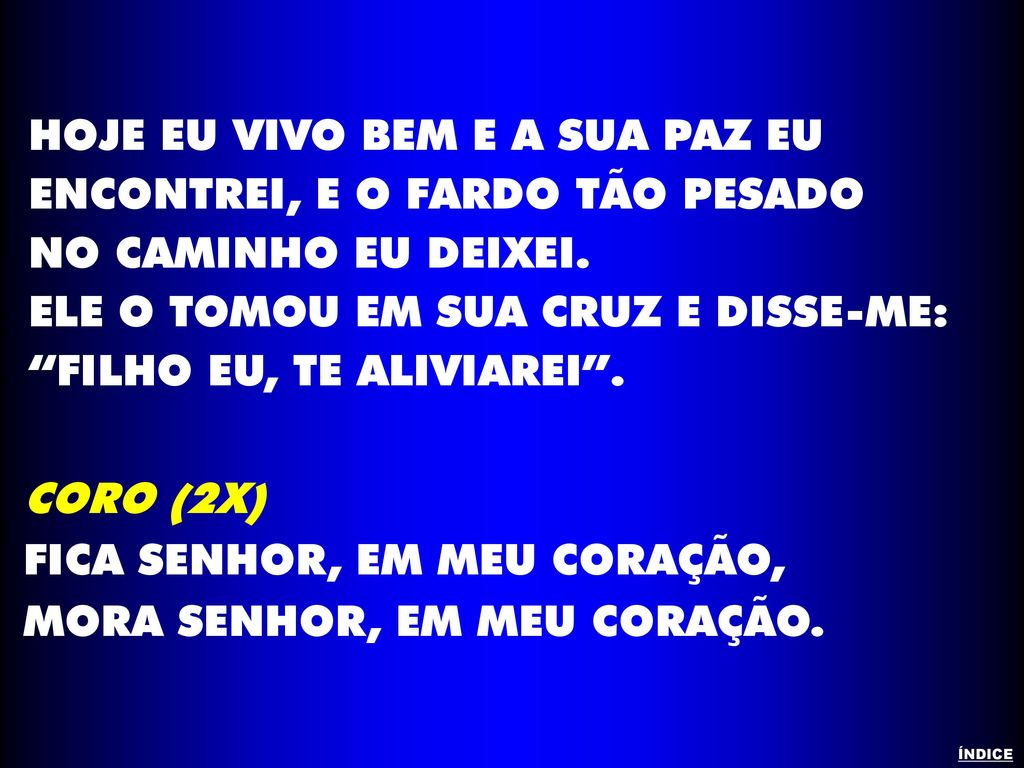 HOJE EU VIVO BEM E A SUA PAZ EU ENCONTREI, E O FARDO TÃO PESADO