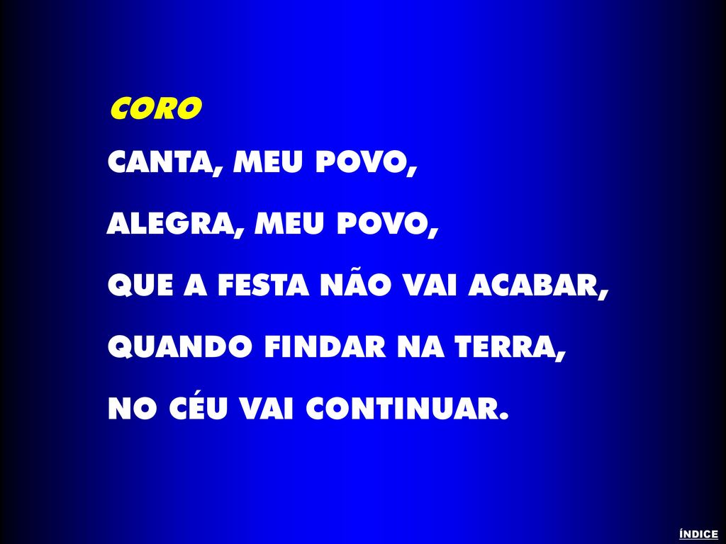 QUE A FESTA NÃO VAI ACABAR, QUANDO FINDAR NA TERRA,