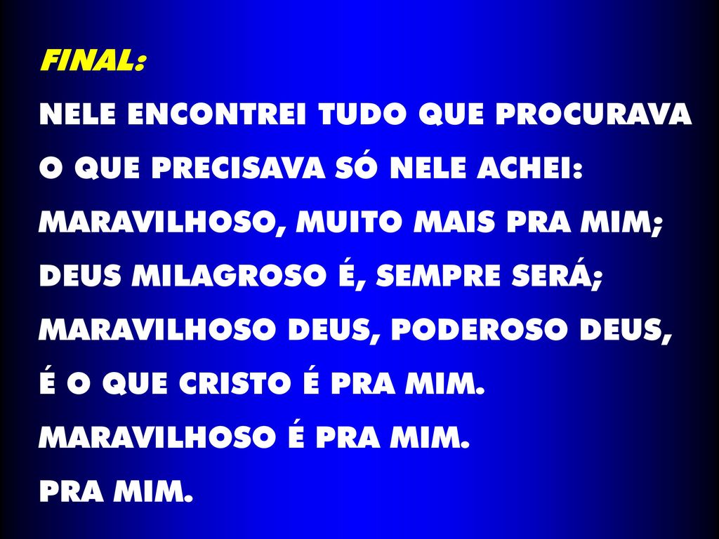 FINAL: NELE ENCONTREI TUDO QUE PROCURAVA. O QUE PRECISAVA SÓ NELE ACHEI: MARAVILHOSO, MUITO MAIS PRA MIM;