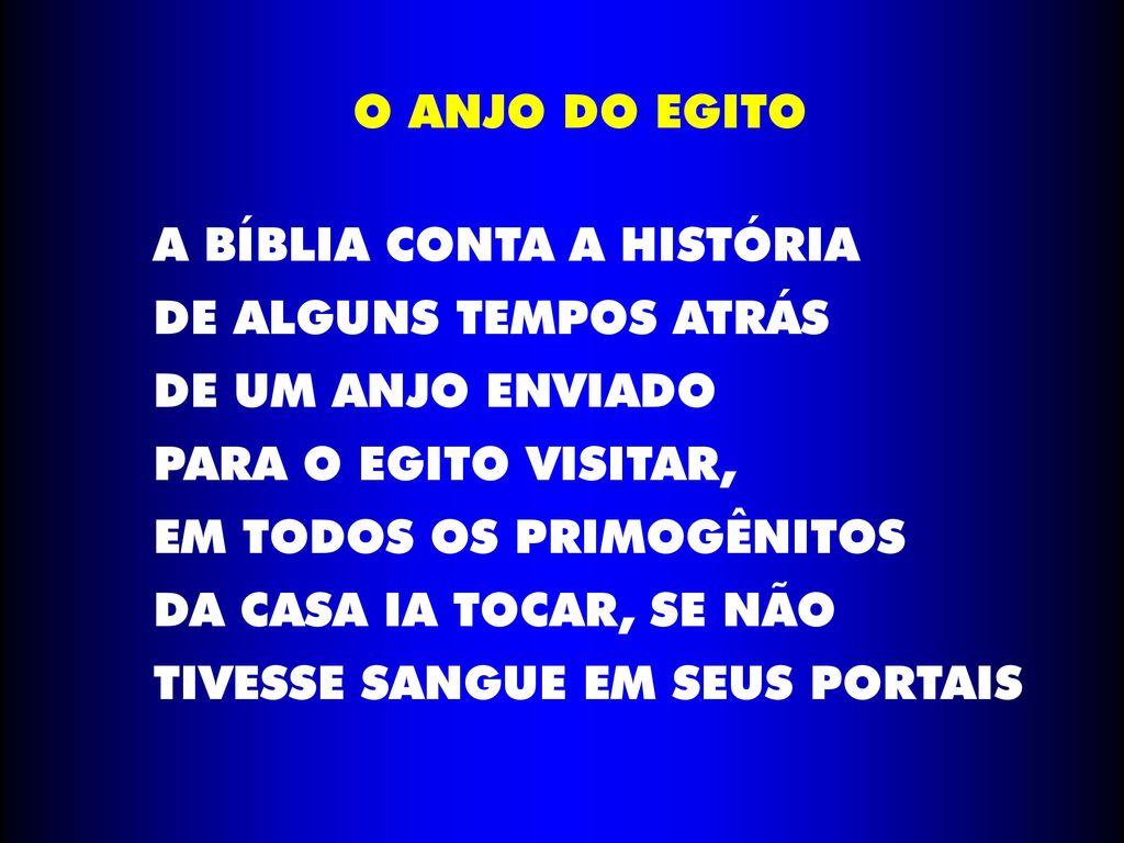 O ANJO DO EGITO A BÍBLIA CONTA A HISTÓRIA. DE ALGUNS TEMPOS ATRÁS. DE UM ANJO ENVIADO. PARA O EGITO VISITAR,