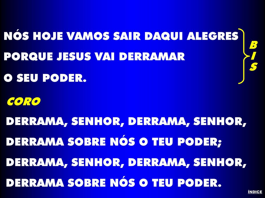NÓS HOJE VAMOS SAIR DAQUI ALEGRES PORQUE JESUS VAI DERRAMAR