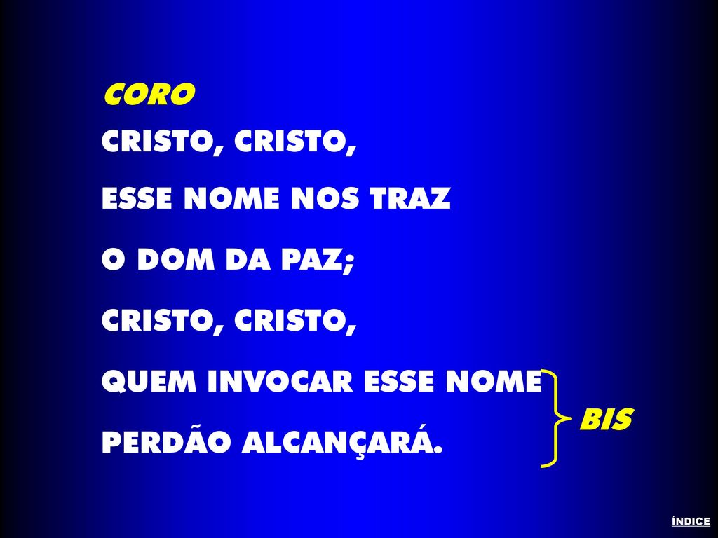 CORO CRISTO, CRISTO, ESSE NOME NOS TRAZ O DOM DA PAZ;