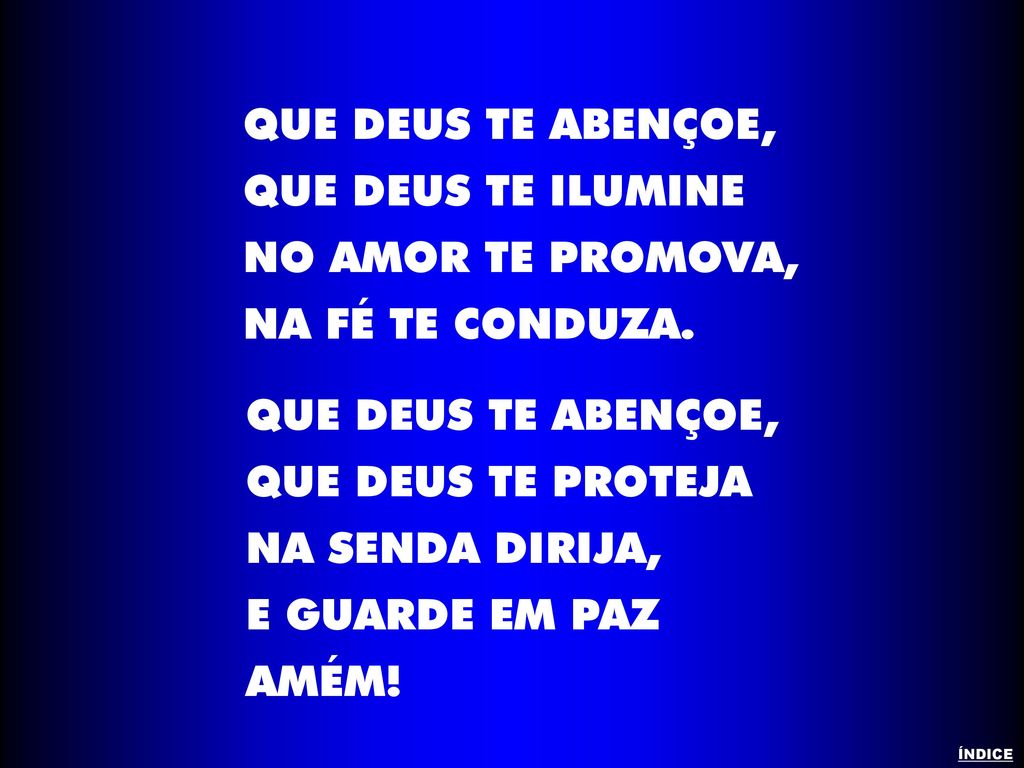 QUE DEUS TE ABENÇOE, QUE DEUS TE ILUMINE NO AMOR TE PROMOVA,
