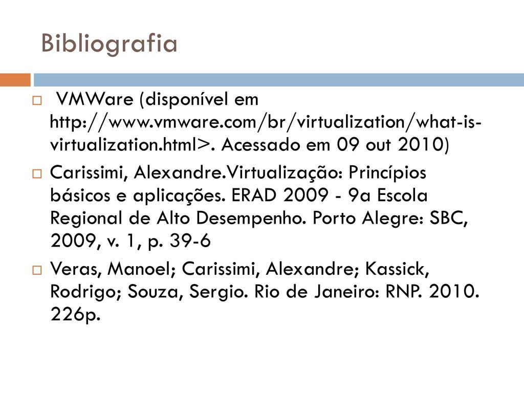 Bibliografia VMWare (disponível em   virtualization.html>. Acessado em 09 out 2010)