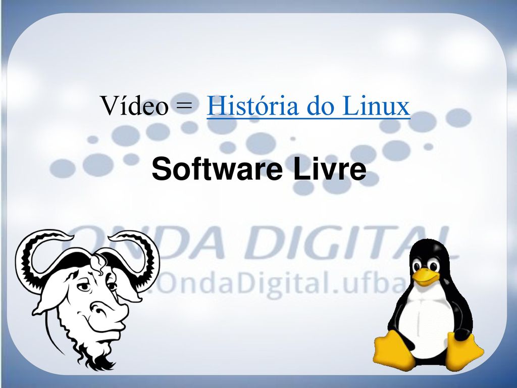 Vídeo = História do Linux Software Livre