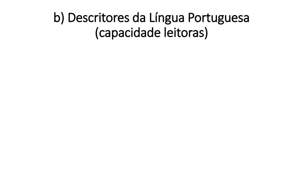 b) Descritores da Língua Portuguesa (capacidade leitoras)