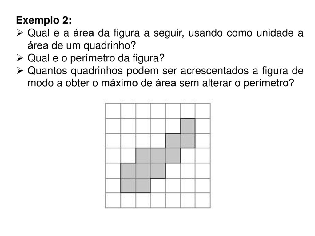 Exemplo 2: Qual e a área da figura a seguir, usando como unidade a área de um quadrinho Qual e o perímetro da figura