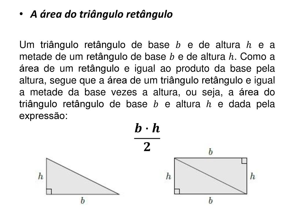 𝒃∙𝒉 𝟐 A área do triângulo retângulo