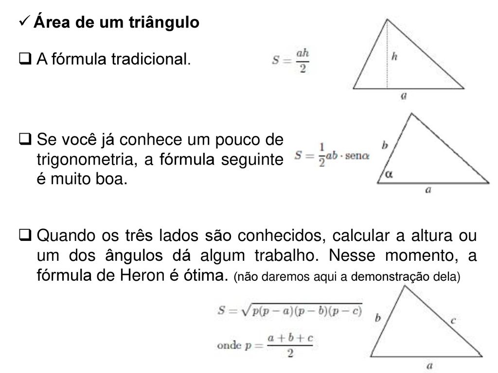 Área de um triângulo A fórmula tradicional. Se você já conhece um pouco de trigonometria, a fórmula seguinte é muito boa.