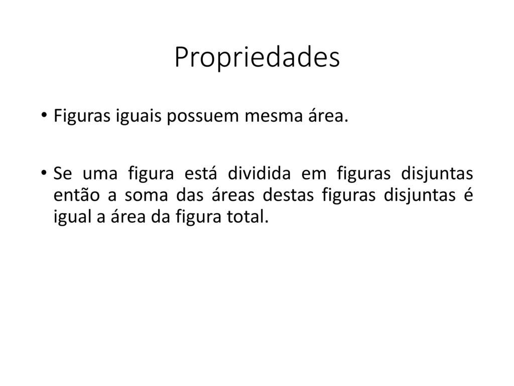 Propriedades Figuras iguais possuem mesma área.