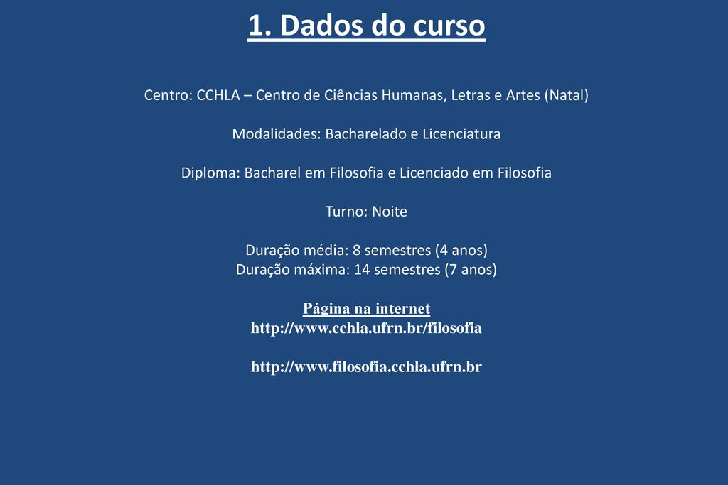 1. Dados do curso Centro: CCHLA – Centro de Ciências Humanas, Letras e Artes (Natal) Modalidades: Bacharelado e Licenciatura.