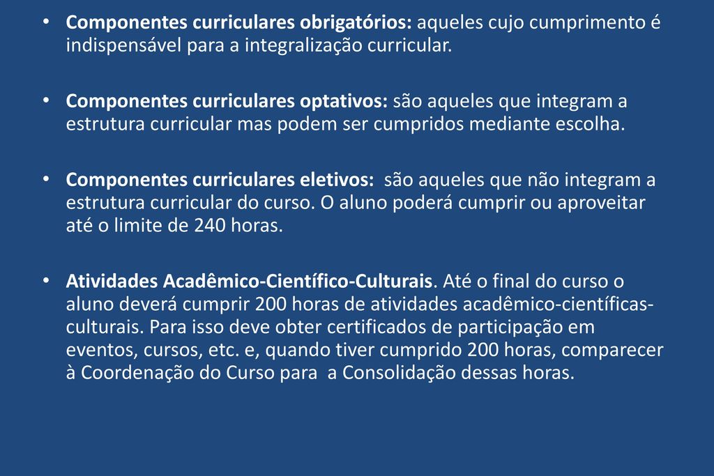 Componentes curriculares obrigatórios: aqueles cujo cumprimento é indispensável para a integralização curricular.