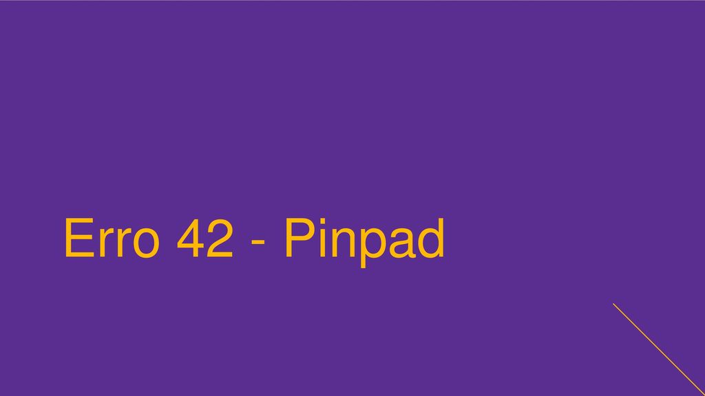 Erro 42 - Pinpad