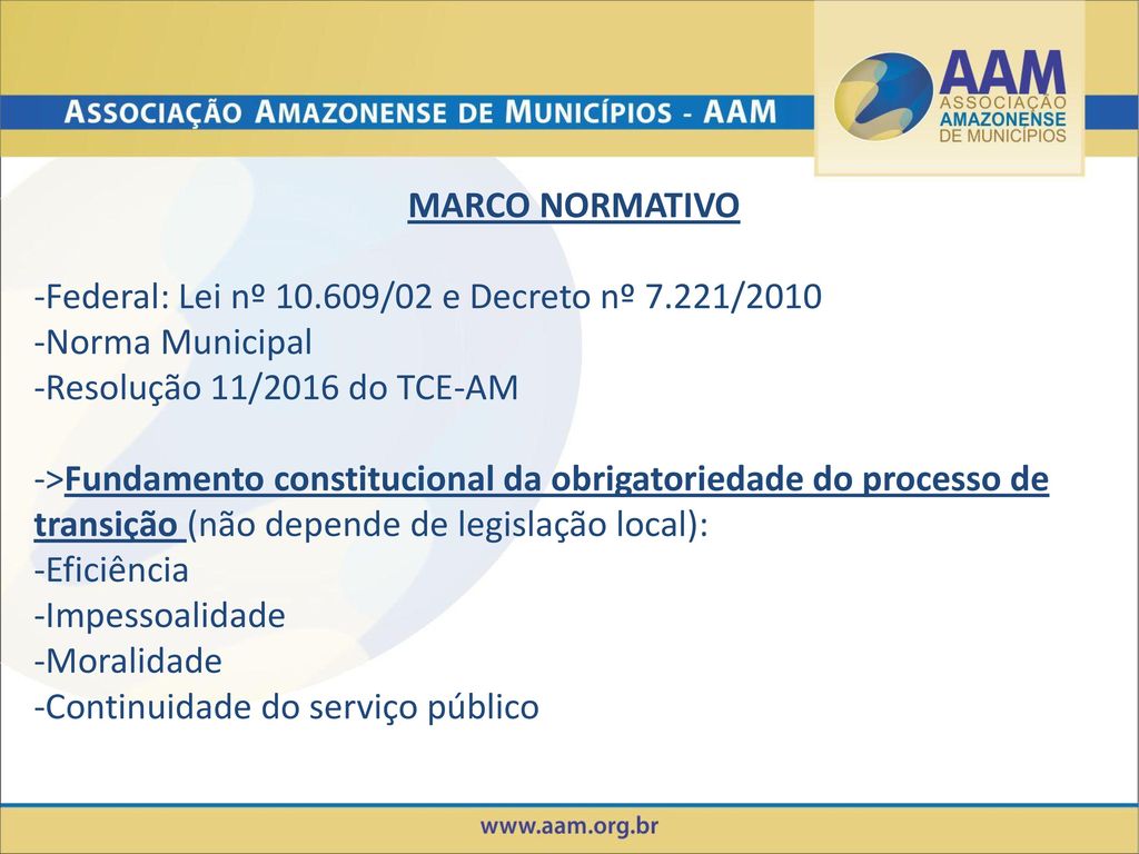 MARCO NORMATIVO -Federal: Lei nº /02 e Decreto nº 7.221/ Norma Municipal. -Resolução 11/2016 do TCE-AM.