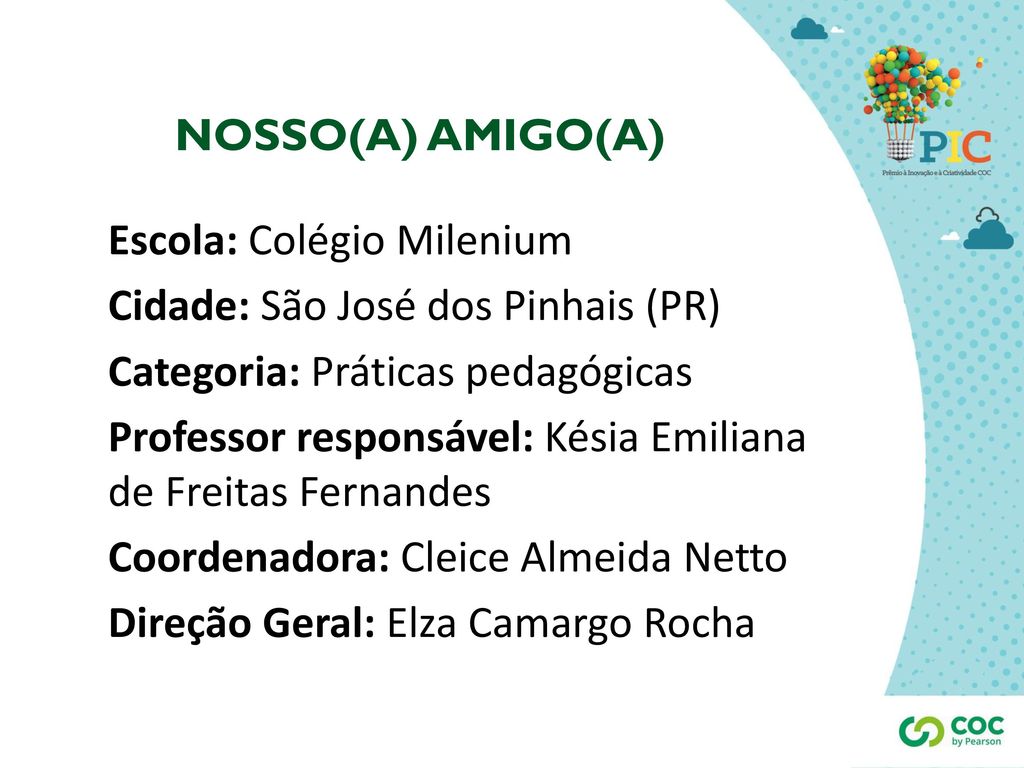 NOSSO(A) AMIGO(A) Escola: Colégio Milenium. Cidade: São José dos Pinhais (PR) Categoria: Práticas pedagógicas.