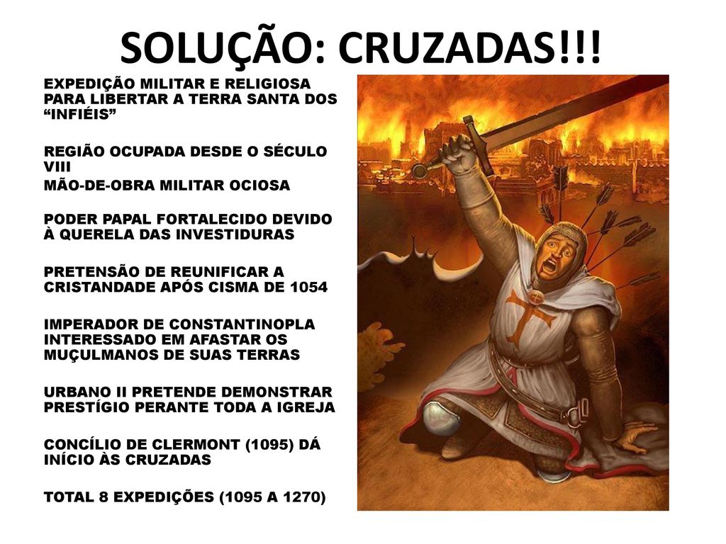 SOLUÇÃO: CRUZADAS!!! EXPEDIÇÃO MILITAR E RELIGIOSA PARA LIBERTAR A TERRA SANTA DOS INFIÉIS REGIÃO OCUPADA DESDE O SÉCULO VIII.