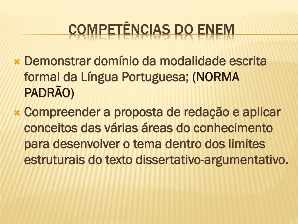 Competências do ENEM Demonstrar domínio da modalidade escrita formal da Língua Portuguesa; (NORMA PADRÃO)
