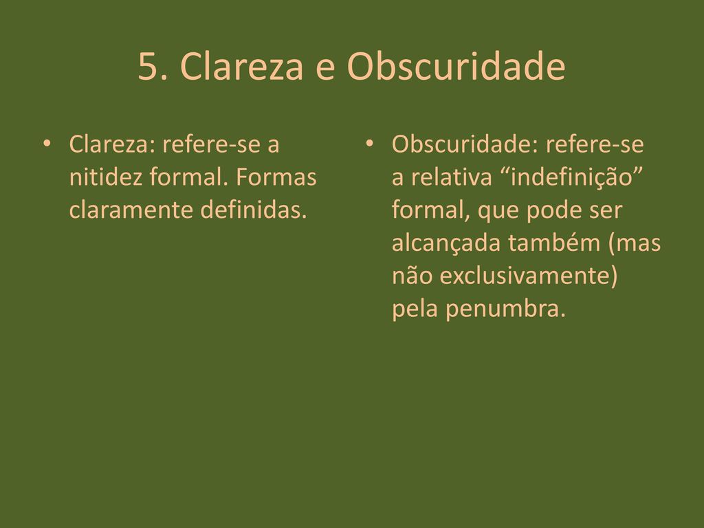5. Clareza e Obscuridade Clareza: refere-se a nitidez formal. Formas claramente definidas.
