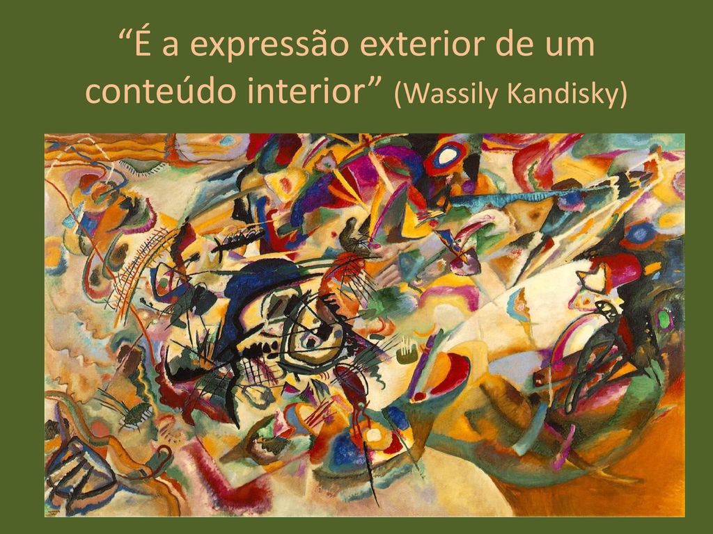É a expressão exterior de um conteúdo interior (Wassily Kandisky)