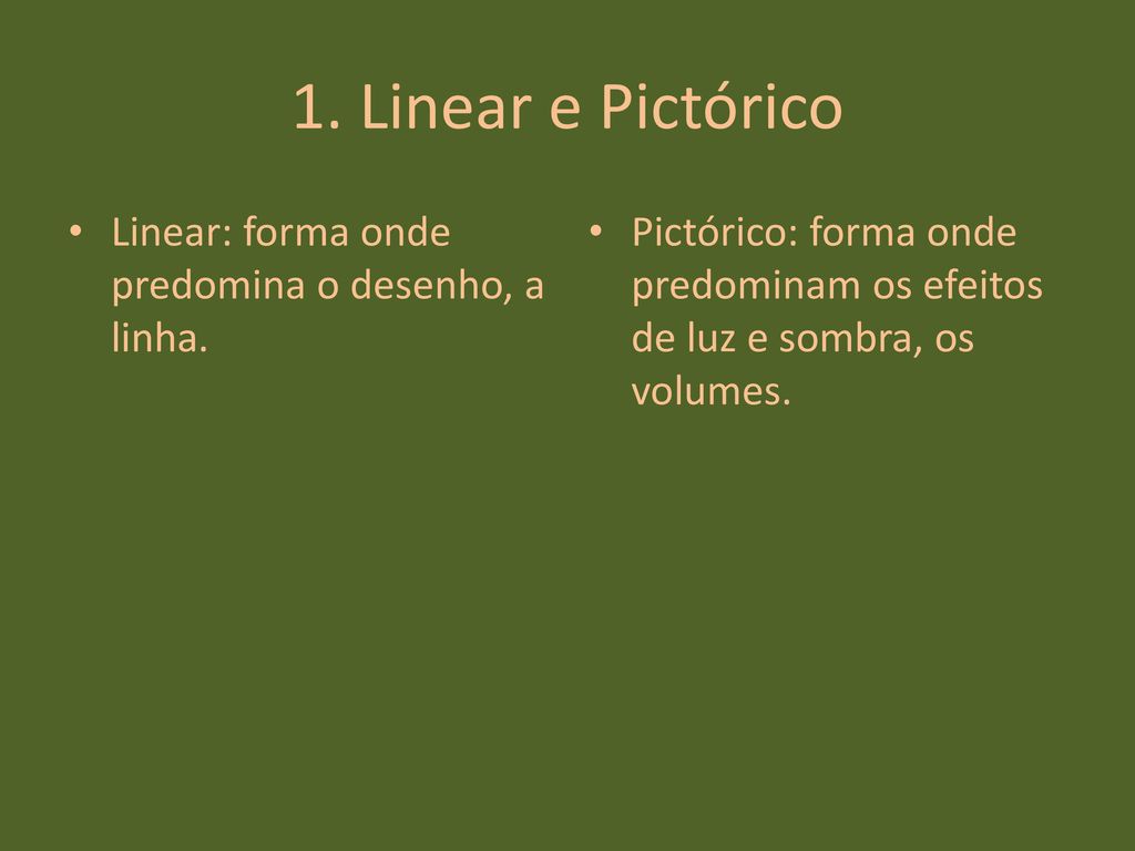1. Linear e Pictórico Linear: forma onde predomina o desenho, a linha.