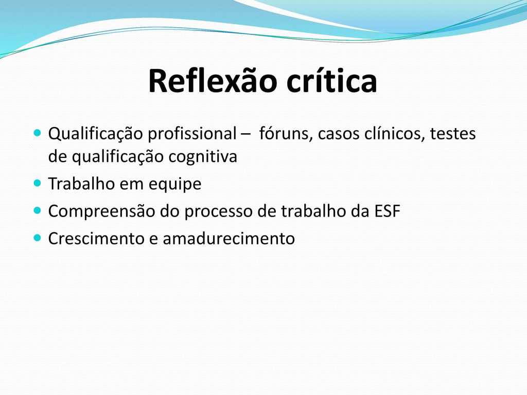 Reflexão crítica Qualificação profissional – fóruns, casos clínicos, testes de qualificação cognitiva.