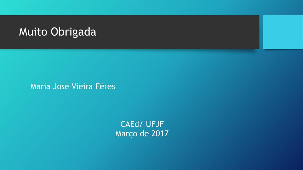 Muito Obrigada Maria José Vieira Féres CAEd/ UFJF Março de 2017