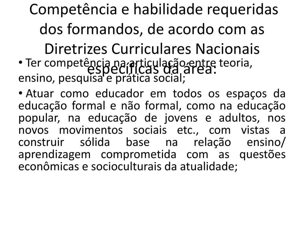 Competência e habilidade requeridas dos formandos, de acordo com as Diretrizes Curriculares Nacionais específicas da área: