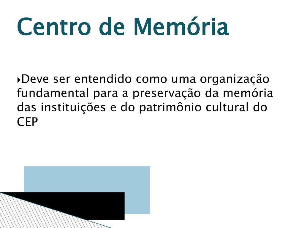 Centro de Memória Deve ser entendido como uma organização fundamental para a preservação da memória das instituições e do patrimônio cultural do CEP.