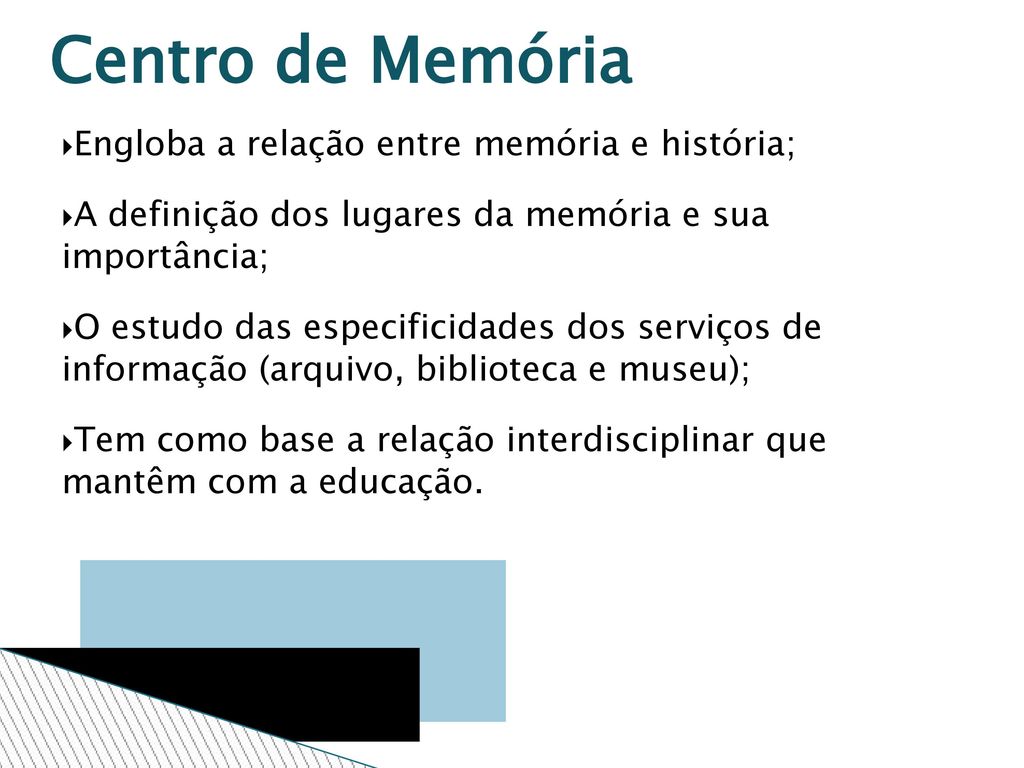 Centro de Memória Engloba a relação entre memória e história;