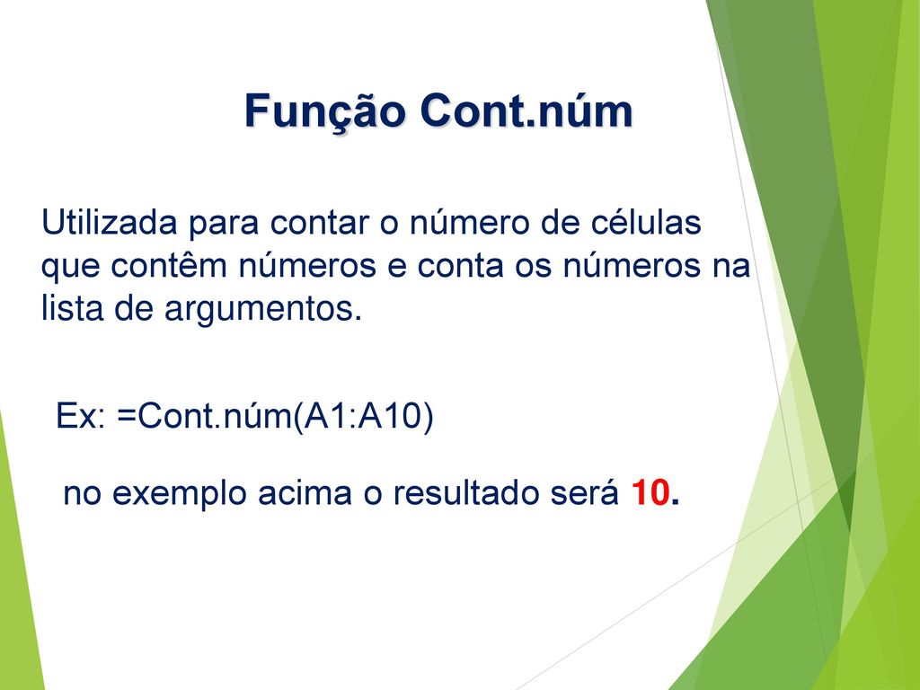 Função Cont.núm Utilizada para contar o número de células que contêm números e conta os números na lista de argumentos.
