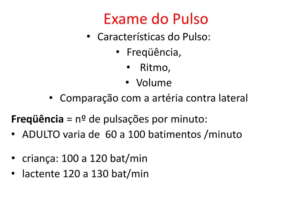 Exame do Pulso Características do Pulso: Freqüência, Ritmo, Volume