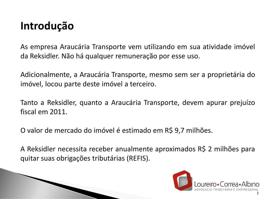 Introdução As empresa Araucária Transporte vem utilizando em sua atividade imóvel da Reksidler. Não há qualquer remuneração por esse uso.