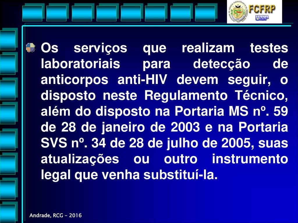 Os serviços que realizam testes laboratoriais para detecção de anticorpos anti-HIV devem seguir, o disposto neste Regulamento Técnico, além do disposto na Portaria MS nº.