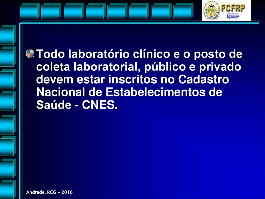 Todo laboratório clínico e o posto de coleta laboratorial, público e privado devem estar inscritos no Cadastro Nacional de Estabelecimentos de Saúde - CNES.