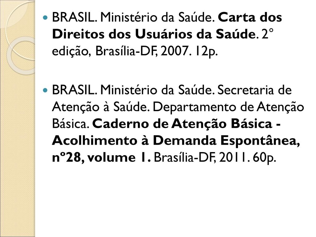BRASIL. Ministério da Saúde. Carta dos Direitos dos Usuários da Saúde