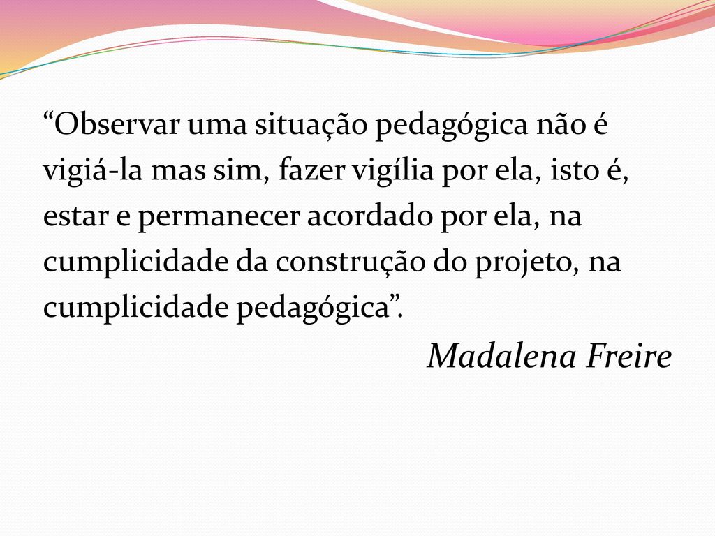 Madalena Freire Observar uma situação pedagógica não é