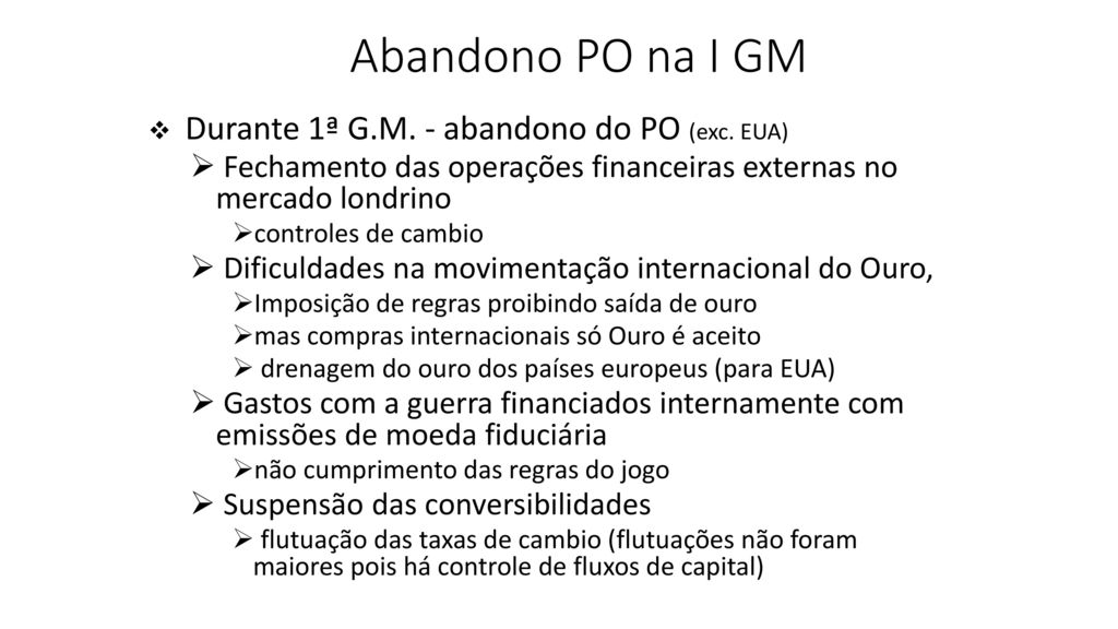 Abandono PO na I GM Durante 1ª G.M. - abandono do PO (exc. EUA)‏ Fechamento das operações financeiras externas no mercado londrino.
