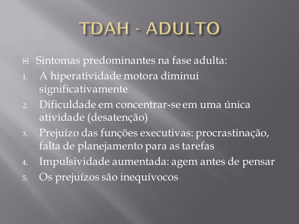 TDAH - ADULTO Sintomas predominantes na fase adulta: