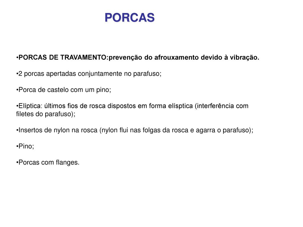PORCAS PORCAS DE TRAVAMENTO:prevenção do afrouxamento devido à vibração. 2 porcas apertadas conjuntamente no parafuso;