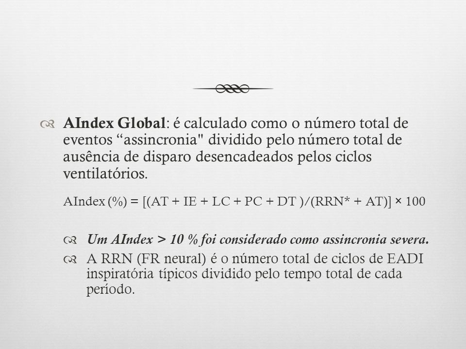 AIndex Global: é calculado como o número total de eventos assincronia dividido pelo número total de ausência de disparo desencadeados pelos ciclos ventilatórios.