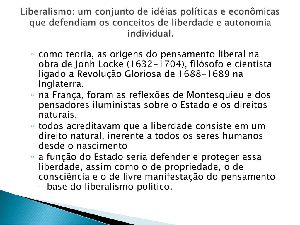 Liberalismo: um conjunto de idéias políticas e econômicas que defendiam os conceitos de liberdade e autonomia individual.