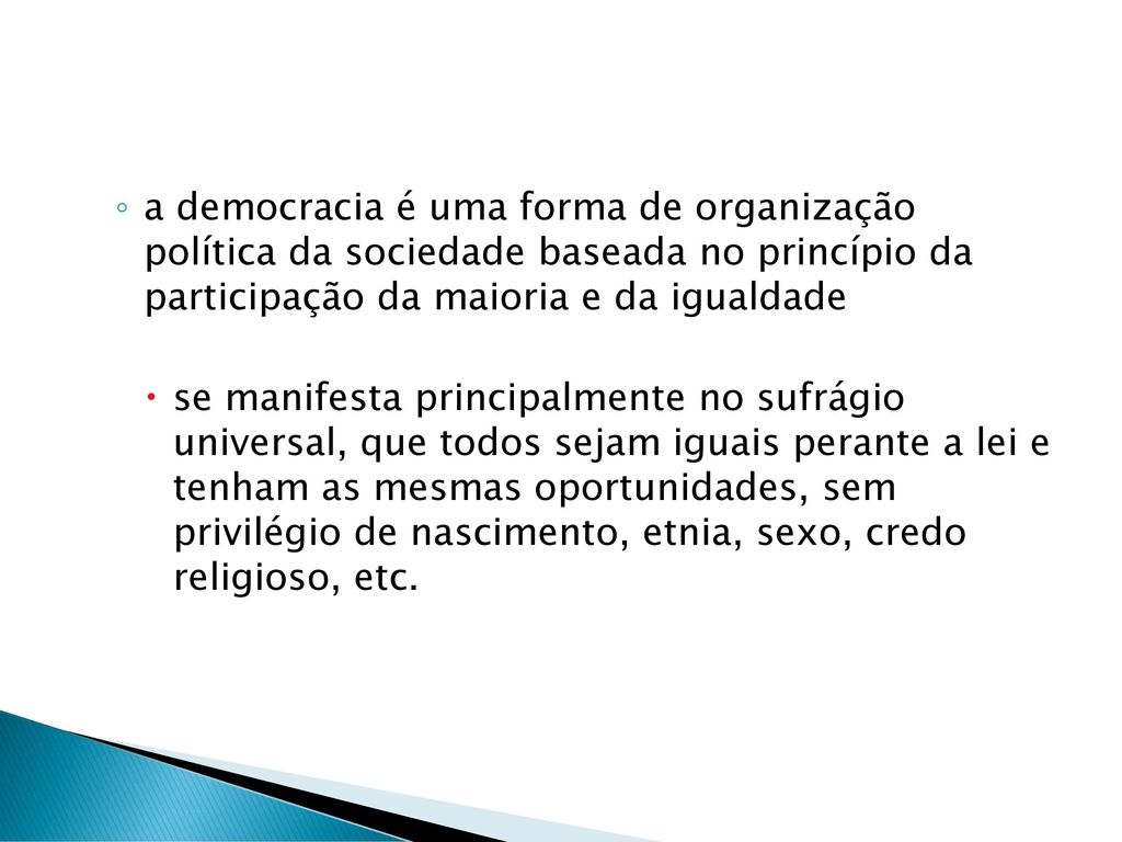 a democracia é uma forma de organização política da sociedade baseada no princípio da participação da maioria e da igualdade