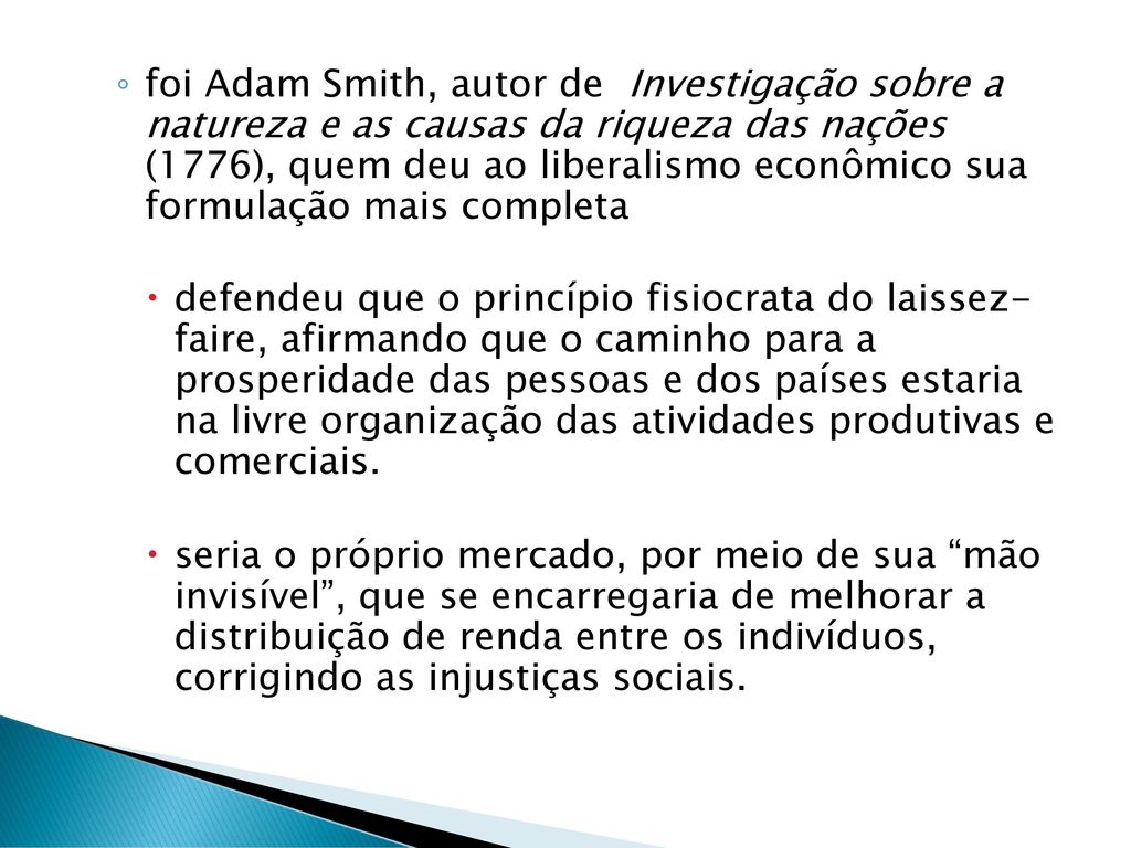 foi Adam Smith, autor de Investigação sobre a natureza e as causas da riqueza das nações (1776), quem deu ao liberalismo econômico sua formulação mais completa