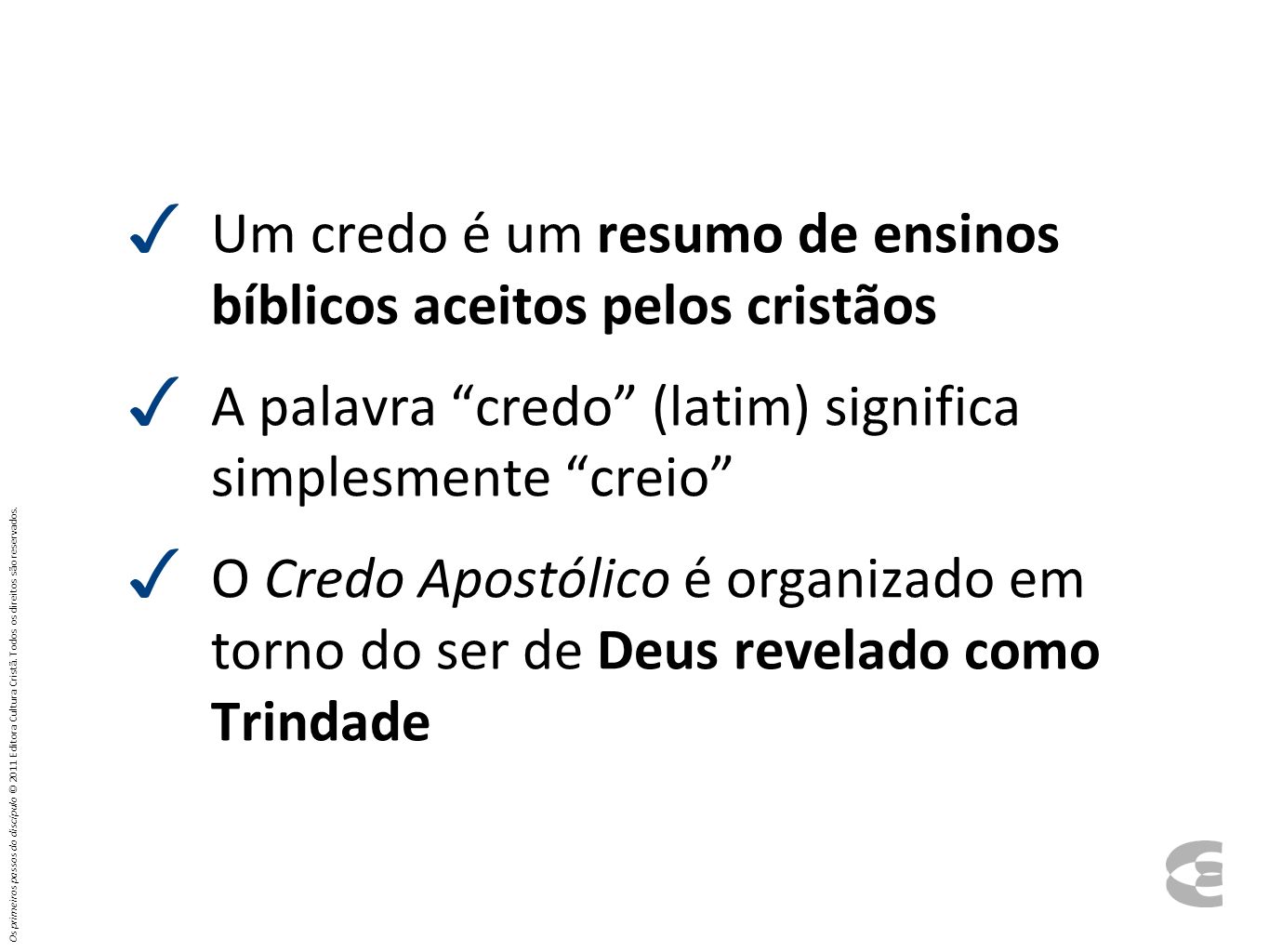 Um credo é um resumo de ensinos bíblicos aceitos pelos cristãos