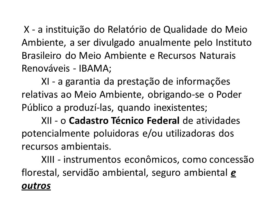 X - a instituição do Relatório de Qualidade do Meio Ambiente, a ser divulgado anualmente pelo Instituto Brasileiro do Meio Ambiente e Recursos Naturais Renováveis - IBAMA;
