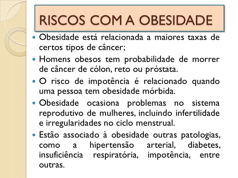 RISCOS COM A OBESIDADE Obesidade está relacionada a maiores taxas de certos tipos de câncer;