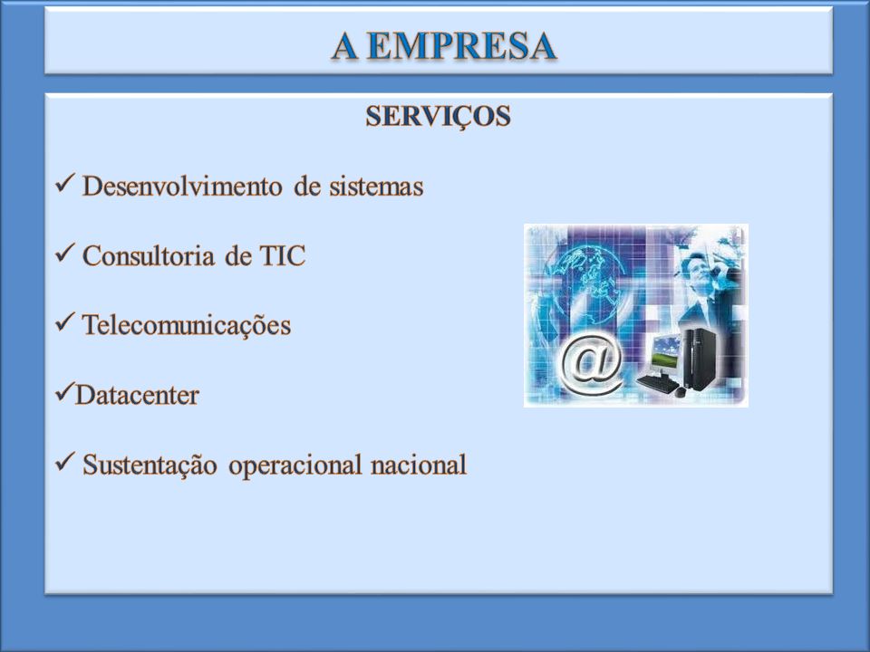 A EMPRESA SERVIÇOS Desenvolvimento de sistemas Consultoria de TIC