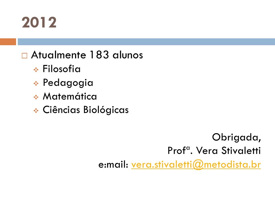 2012 Atualmente 183 alunos Filosofia Pedagogia Matemática