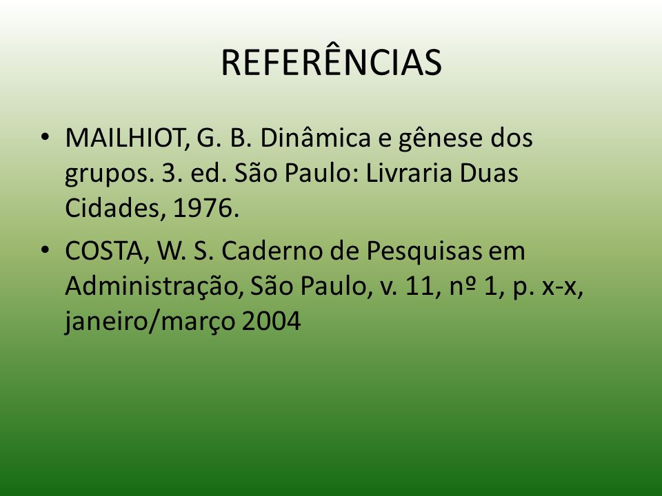 REFERÊNCIAS MAILHIOT, G. B. Dinâmica e gênese dos grupos. 3. ed. São Paulo: Livraria Duas Cidades,