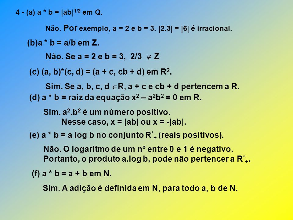 (c) (a, b)*(c, d) = (a + c, cb + d) em R2.